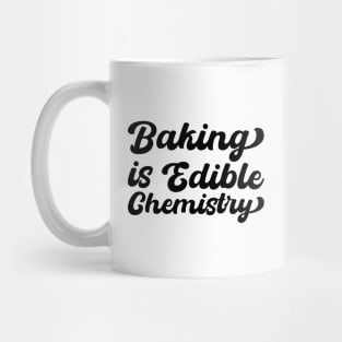 Baking Is Edible Chemistry Mug